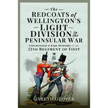 The Redcoats of Wellington's Light Division in the Peninsular War - Glover, Gareth
