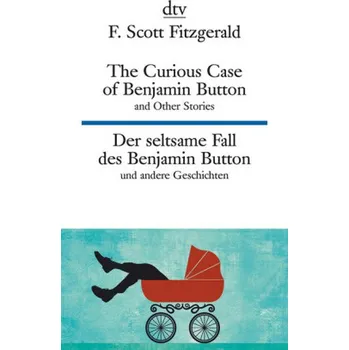The Curious Case of Benjamin Button and Other Stories / Der seltsame Fall des Benjamin Button und andere Geschichten - Fitzgerald, F. Scott