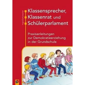 Klassensprecher, Klassenrat und Schülerparlament - Schumacher, Ingrid