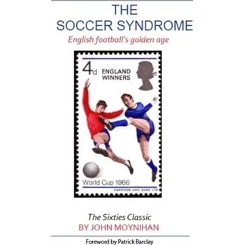 The Soccer Syndrome - Moynihan, John