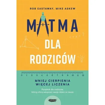 Matma dla rodziców. Mniej cierpienia, więcej... - Eastaway Rob