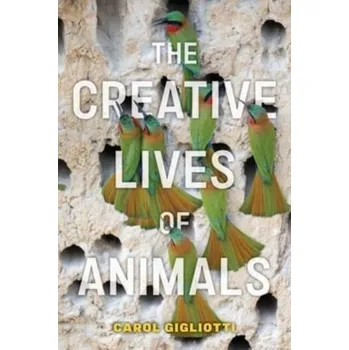 The Creative Lives of Animals - Gigliotti, Carol