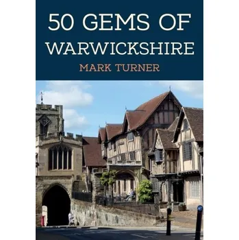 Cestování 50 Gems of Warwickshire - Turner Mark