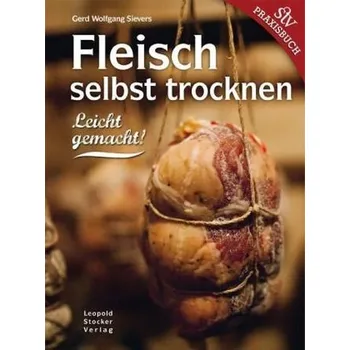 Fleisch selbst trocknen - Sievers, Gerd W.