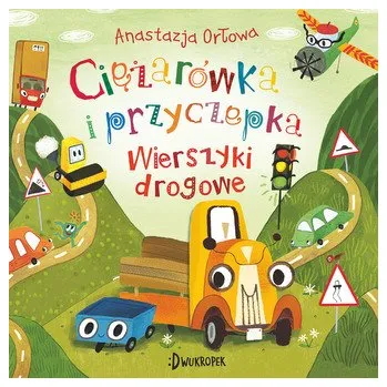 Wierszyki drogowe. Ciężarówka i przyczepka. Tom 4 - Orłowa Anastazja