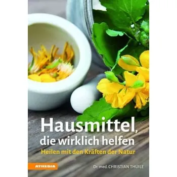 Hausmittel, die wirklich helfen - Thuile, Christian