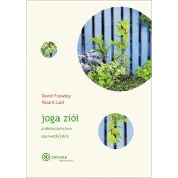 Joga ziół. Ziołolecznictwo ajurwedyjskie - David Frawley