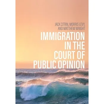 Immigration in the Court of Public Opinion - Citrin, Jack a Levy, Morris S. a Wright, Matthew