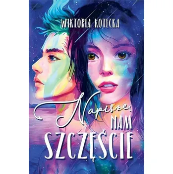 Napiszę nam szczęście - Wiktoria Kotecka