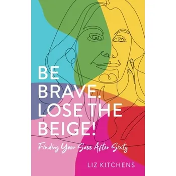 Be Brave, Lose the Beige - Kitchens, Liz