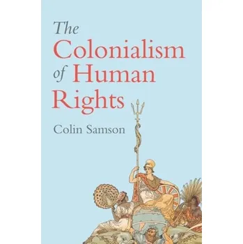 The Colonialism of Human Rights - Samson, Colin