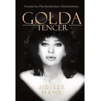 Literární biografie Gołda Tencer. Jidisze Mame - Gołda Tencer, Katarzyna Przybyszewska-Ortonowska