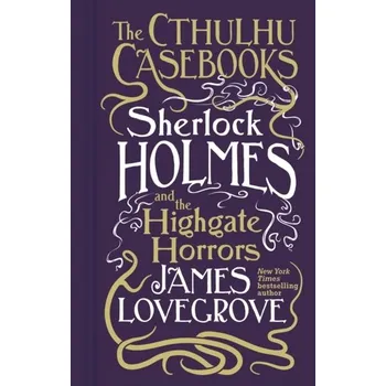 Cthulhu Casebooks - Sherlock Holmes and the Highgate Horrors - James Lovegrove