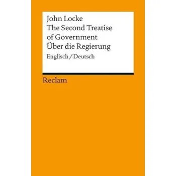 Über die Regierung. The Second Treatise of Government - John Locke