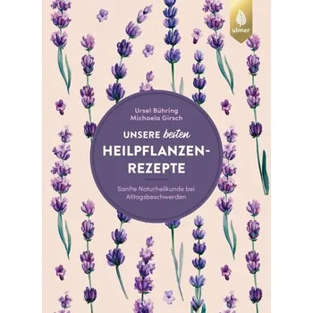 Unsere besten Heilpflanzenrezepte - Bühring, Ursel