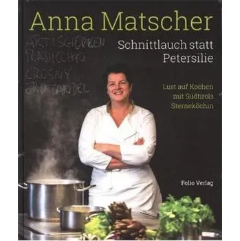 Schnittlauch statt Petersilie - Matscher, Anna
