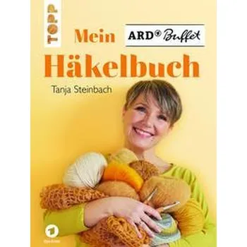 Mein ARD Buffet Häkelbuch - Steinbach, Tanja