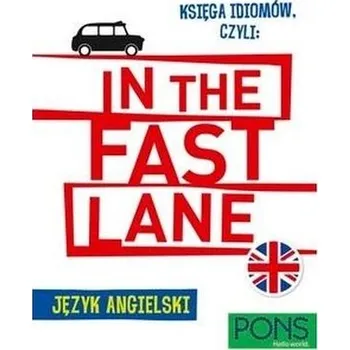 Anglický jazyk Księga idiomów, czyli: In the fast lane w.2 - praca zbiorowa