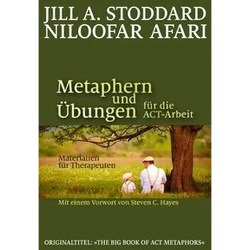 Metaphern und Übungen für die ACT-Arbeit - Stoddard, Jill A.
