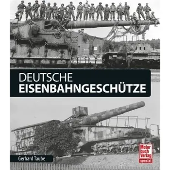 Deutsche Eisenbahngeschütze - Taube, Gerhard
