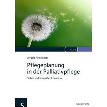 Pflegeplanung in der Palliativpflege - Löser, Angela P.