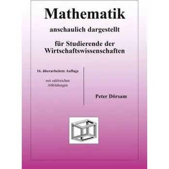 Přírodní věda Mathematik - anschaulich dargestellt - für Studierende der Wirtschaftswissenschaften - Dörsam, Peter