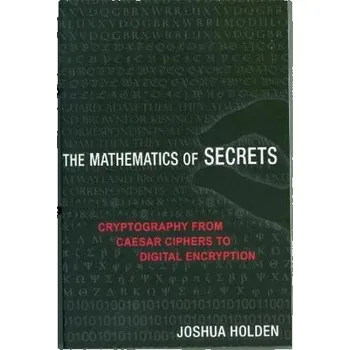 Matematika The Mathematics of Secrets - Cryptography from Caesar Ciphers to Digital Encryption - Holden, Joshua