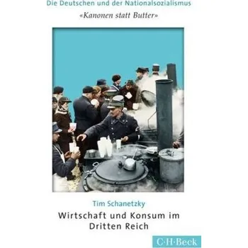 'Kanonen statt Butter'. Wirtschaft und Konsum im Dritten Reich - Schanetzky, Tim