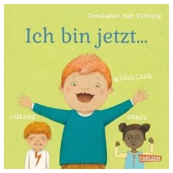 Ich bin jetzt ... glücklich, wütend, stark - Kitzing, Constanze von