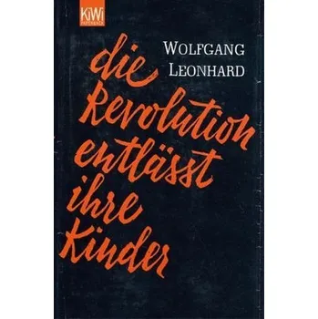 Literární biografie Die Revolution entlässt ihre Kinder - Leonhard, Wolfgang