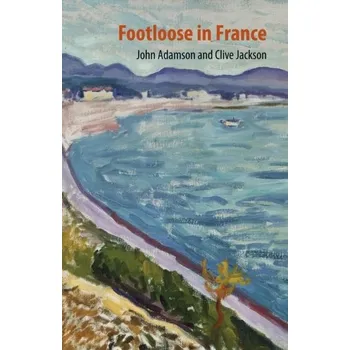 Literární biografie Footloose in France - Adamson, John; Jackson, Clive