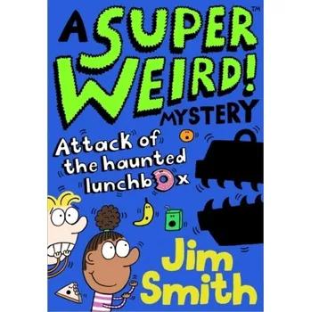 A Super Weird! Mystery: Attack of the Haunted Lunchbox - Smith, Jim