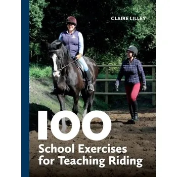 100 School Exercises for Teaching Riding - Lilley, Claire