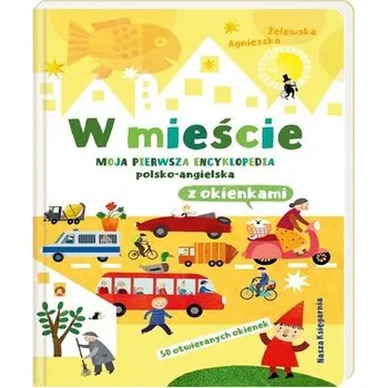 Bystrá hlava W mieście. Moja pierwsza encyklopedia pl-ang. - Żelewska Agnieszka
