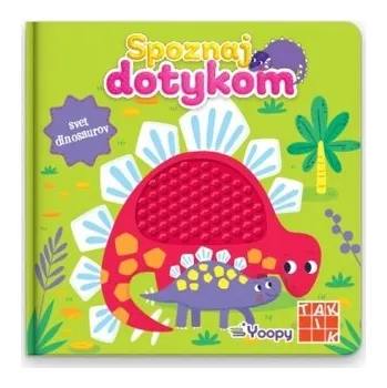 Bystrá hlava Spoznaj dotykom - svet dinosaurov - kolektív autorov.