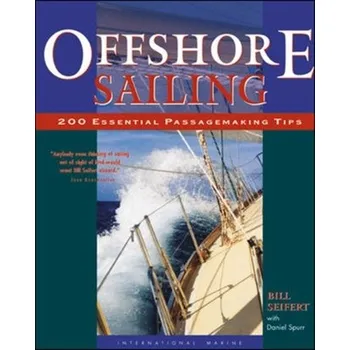 Offshore Sailing: 200 Essential Passagemaking Tips - Seifert, William; Spurr, Daniel