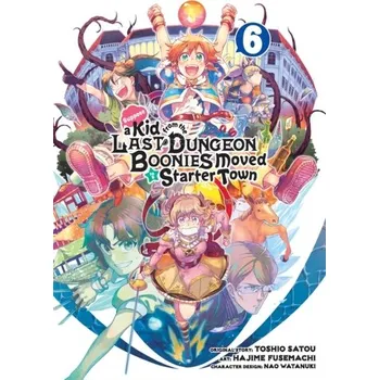 Suppose A Kid From The Last Dungeon Boonies Moved To A Starter Town 6 - Satou; Fusemachi, Hajime; Watanuki, Nao