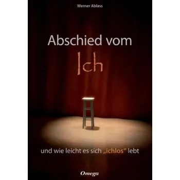 Abschied vom Ich und wie leicht es sich ichlos lebt - Werner Ablass