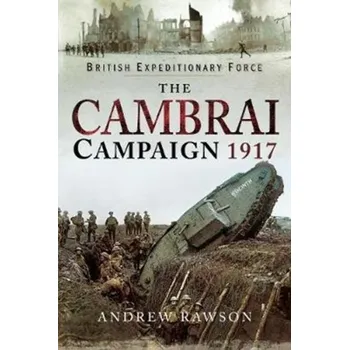 The Cambrai Campaign 1917 - Andrew Rawson