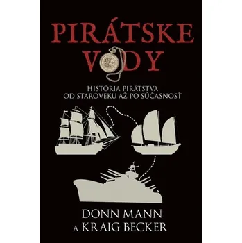 Pirátske vody: História pirátstva od staroveku až po súčasnosť - Mann, Kraig Becker Don