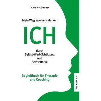 Mein Weg zu einem starken ICH durch Selbst-Wert-Schätzung und Selbststärke - Dießner, Helmar