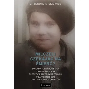 Milczeli czekając na śmierć? - Grzegorz Miśkiewicz