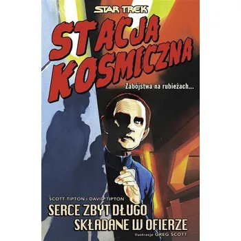 Star Trek. Stacja kosmiczna. Serce zbyt długo.. - Tipton, Scott