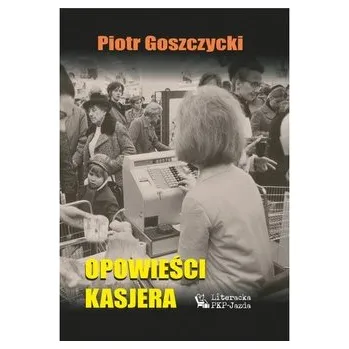 Literární biografie Opowieści kasjera - Goszczycki Piotr, Goszczycka Agnieszka
