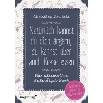 Natürlich kannst du dich ärgern, du kannst aber auch Kekse essen - Lewicki, Christine