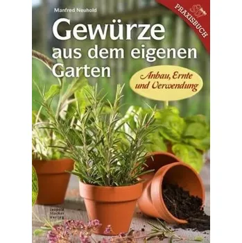 Gewürze aus dem eigenen Garten - Neuhold, Manfred
