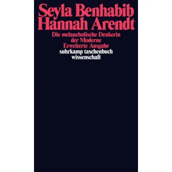 Hannah Arendt - Die melancholische Denkerin der Moderne - Benhabib, Seyla
