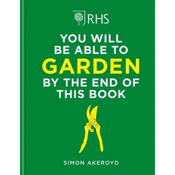 Populárně naučná literatura pro dospělé RHS You Will Be Able to Garden By the End of This Book - Akeroyd, Simon