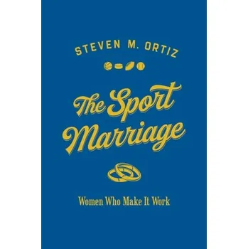 The Sport Marriage - Ortiz, Steven M.