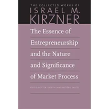 The Essence of Entrepreneurship and the Nature and Significance of Market Process - Kirzner Israel [EN] (2018, Brožovaná, Liberty Fund Inc)